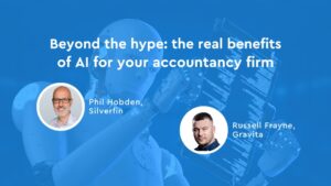 Beyond the hype: the real benefits of AI for your accountancy firm